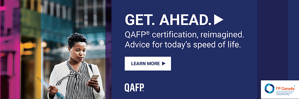 Get. Ahead. QAFP Certification, reimagined. Advice for today's speed of life. Click image to navigate to our microsite and Learn more. QAFP logo, FP Canada Advancing Professional Financial Planning logo. Woman outside office building looking at phone