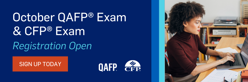 October QAFP Exam and CFP Exam - Registration Open. Sign up Today. QAFP and CFP logos