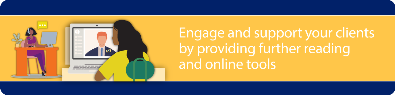 Engage and support your clients by providing further reading and online tools